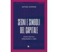 Segni e simboli del capitale. Spazio digitale, immaginario e corpi