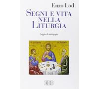 Segni e vita nella liturgia. Saggio di mistagogia