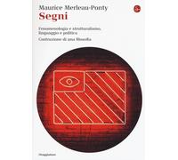 Segni. Fenomenologia e struttralismo, linguaggio e politica. Costruzione d...