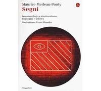 Segni. Fenomenologia e struttralismo, linguaggio e politica. Costruzione di una filosofia