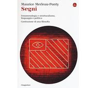 Segni. Fenomenologia e struttralismo, linguaggio e politica. Costruzione di una filosofia