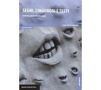 Segni, linguaggi e testi. Semiotica per la comunicazione