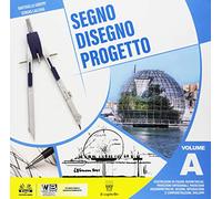 Segno disegno progetto. Per i Licei. Con ebook. Con espansione online (Vol. A)