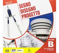 Segno disegno progetto. Per i Licei. Con ebook. Con espansione online (Vol. B)