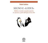 Segno e «Ludus». Didattica musicale e proposte operative. Un percorso a partire dall'opera di Arvo Pärt
