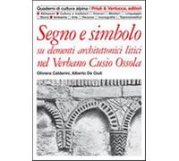 Segno e simbolo. Su elementi architettonici litici nel Verbano, Cusio, Oss...