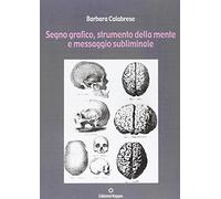 Segno grafico, strumento della mente e messaggio subliminale