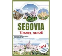 Segovia Travel Guide 2025: Discover the Historical Gems of Spain's Fairytale City