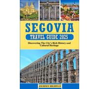SEGOVIA TRAVEL GUIDE 2025: Discovering the City's Rich History and Cultural Heritage