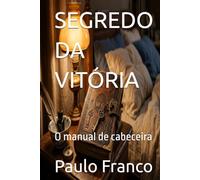 SEGREDO DA VITÓRIA: O manual de cabeceira