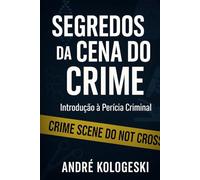 SEGREDOS DA CENA DO CRIME: Introdução à Perícia Criminal