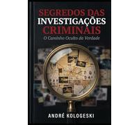 Segredos das Investigações Criminais: O Que Acontece nos Bastidores e Ninguém Te Conta