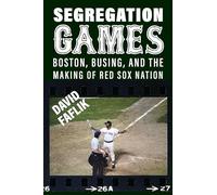 Segregation Games: Boston, Busing, and the Making of Red Sox Nation