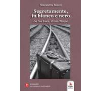 Segretamente, in bianco e nero. La tua luce, il mio tempo. Con contenuti multimediali