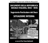 Segreteria Particolare del Duce - Situazione Interna: Documenti della Repubblica Sociale Italiana, 1943 - 1945