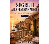 SEGRETI ALLA PENSIONE AURORA: I misteri di Cala Moresca Volume 2