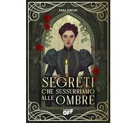 Libri Sara Simoni - Segreti Che Sussurriamo Alle Ombre