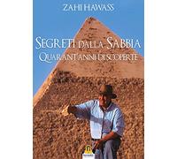 Segreti dalla sabbia. La mia ricerca del passato dell'Egitto - Hawass Zahi