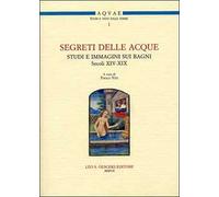 Segreti delle acque. Studi e immagini sui bagni (sec. XIV-XIX). Atti del Seminario (Firenze, 8 novembre 2005)