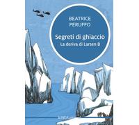 Segreti di ghiaccio. La deriva di Larsen B [Paperback] Peruffo, Beatrice