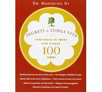 Segreti di lunga vita. Centinaia di modi per vivere cento anni