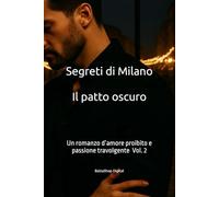 Segreti di Milano - Il patto oscuro: Un romanzo d’amore proibito e passione travolgente | Serie Segreti di Milano Vol. 2
