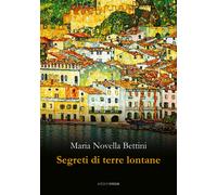 Segreti di terre lontane - Bettini Maria Novella
