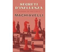 Segreti d'Influenza: Lezioni di Niccolò Machiavelli