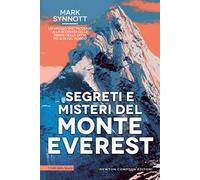 Segreti e misteri del Monte Everest. Un viaggio spettacolare alla scoperta delle insidie della vetta più alta del mondo