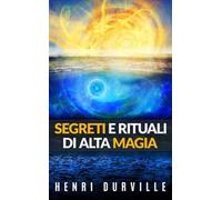 Segreti e rituali di alta magia