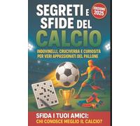 Segreti e sfide del calcio: Enigmistica sul calcio aggiornata al 2025 - quiz, cruciverba, word search curiosità e interviste per bambini, ragazzi e adulti | 65 pagine