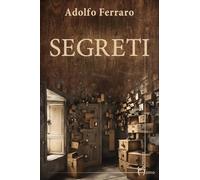 SEGRETI - Ferraro Adolfo - 2025 - Homo Scrivens