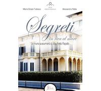 Segreti in riva al mare. Le mura sussurranti di Villa Porto Rapallo - Rott...