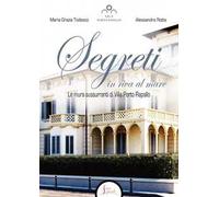 Segreti in riva al mare. Le mura sussurranti di Villa Porto Rapallo