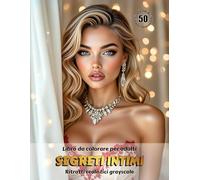 SEGRETI INTIMI - Libro da colorare per Adulti | Ritratti realistici Grayscale (in scala di grigi) | Splendidi ritratti femminili da colorare | Per il ... e il sollievo dallo Stress: Edizione italiana