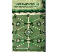 Segreti massonici italiani. Giardini, simboli e luoghi d'ispirazione esoterica