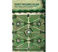 Segreti massonici italiani. Giardini, simboli e luoghi d'ispirazione esoterica