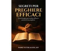 Segreti per preghiere efficaci. Cose da sapere per rendere efficaci e potenti le tue preghiere