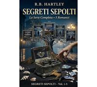 Segreti Sepolti · La Serie Completa: 5 romantic thriller italiani in un unico volume