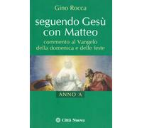 Seguendo Gesù con Matteo. Commento al vangelo della domenica e delle feste anno A