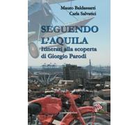 Seguendo l'Aquila. Itinerari alla scoperta di Giorgio Parodi