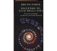 Seguendo te, luce della vita. Esercizi spirituali predicati a Giovanni Paolo II
