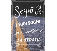 SEGUI I TUOI SOGNI.: Segui i tuoi sogni. Un regalo originale 120 pagine con linee orizzontali. Scrivi le tue migliori idee positive. 15 cm x 22 cm. Copertina flessibile.