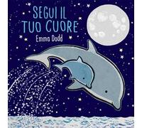 Segui il tuo cuore. Ediz. illustrata