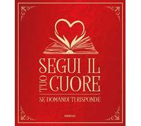Segui il tuo cuore. Se domandi ti risponde