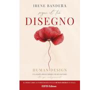 Segui il tuo disegno. Human design. Una mappa per scoprire chi sei davvero, oltre ogni condizionamento