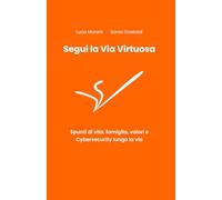 Segui la Via Virtuosa: Spunti di vita, famiglia e Cybersecurity lungo la via