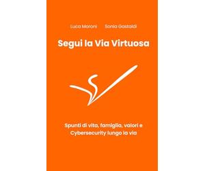 Segui la Via Virtuosa: Spunti di vita, famiglia e Cybersecurity lungo la via