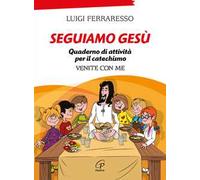 Seguiamo Gesù. Quaderno di attività per il catechismo Cei «Venite con me». Ediz. illustrata