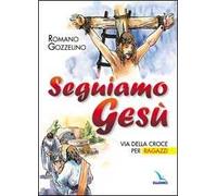 Seguiamo Gesù. Via della croce per ragazzi
